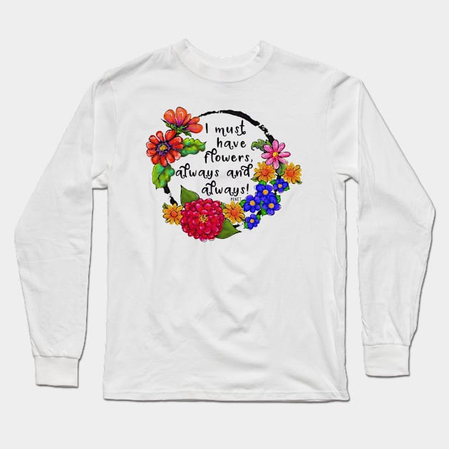 I Must Have Flowers | Flower Quotes | Art by Cherie's Art(c)2020 Long Sleeve T-Shirt by CheriesArt